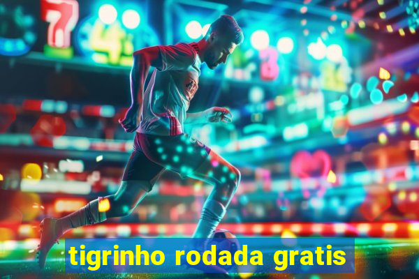 tigrinho rodada gratis